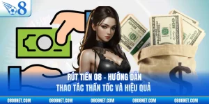 Rút Tiền O8 - Hướng Dẫn Thao Tác Thần Tốc Và Hiệu Quả